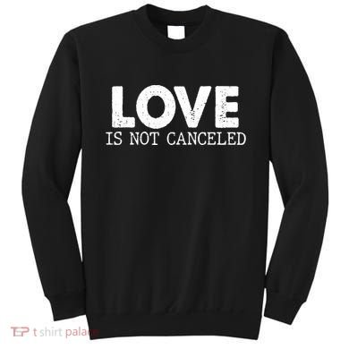 Love Is Not Canceled Sweatshirt
