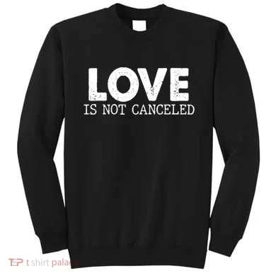 Love Is Not Canceled Sweatshirt