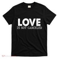 Love Is Not Canceled T-Shirt thumb 0