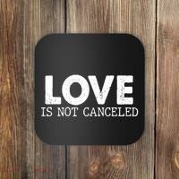 Love Is Not Canceled Coaster thumb 0