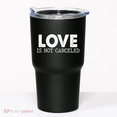 Love Is Not Canceled Tumbler