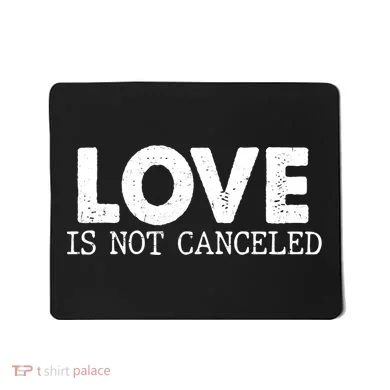 Love Is Not Canceled Mousepad