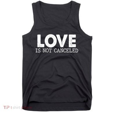 Love Is Not Canceled Tank Top