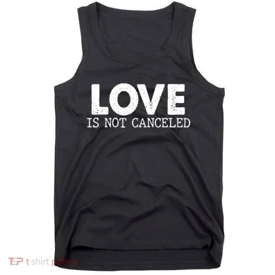 Love Is Not Canceled Tank Top