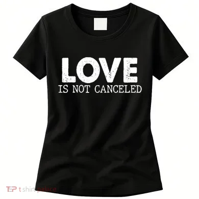 Love Is Not Canceled Women's T-Shirt