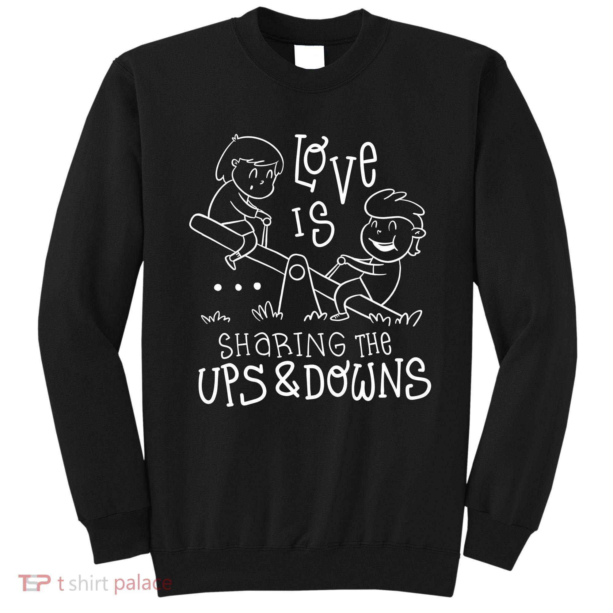 Love Is Sharing The Ups And Downs Sweatshirt