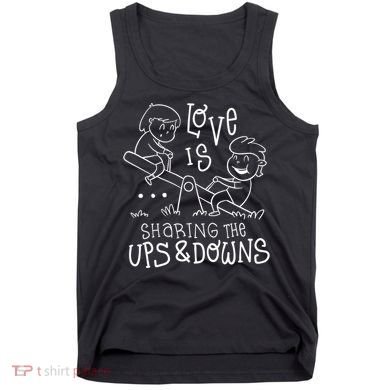 Love Is Sharing The Ups And Downs Tank Top