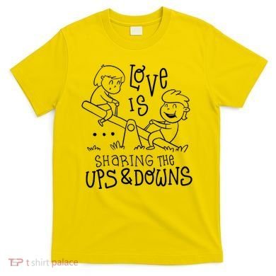 Love Is Sharing The Ups And Downs T-Shirt