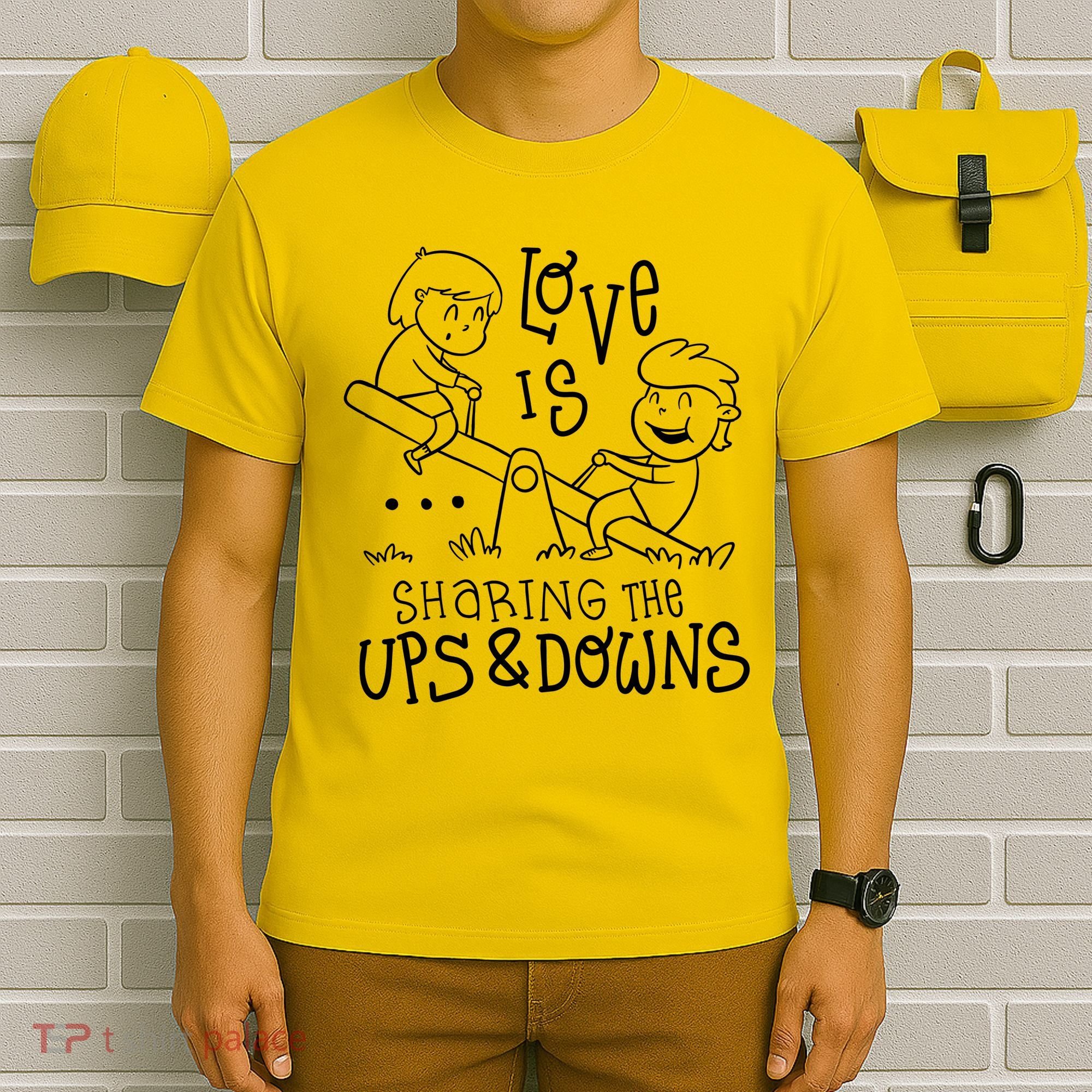 Love Is Sharing The Ups And Downs T-Shirt
