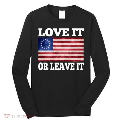 Love It Or Leave It Betsy Ross Flag Long Sleeve Shirt