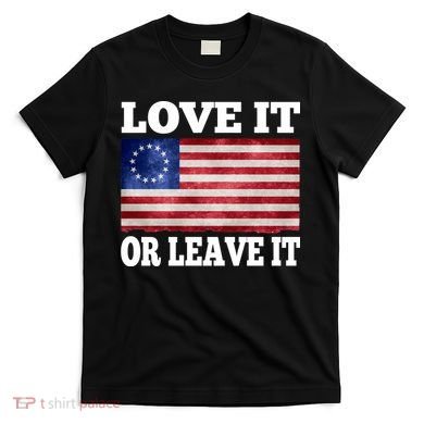 Love It Or Leave It Betsy Ross Flag T-Shirt