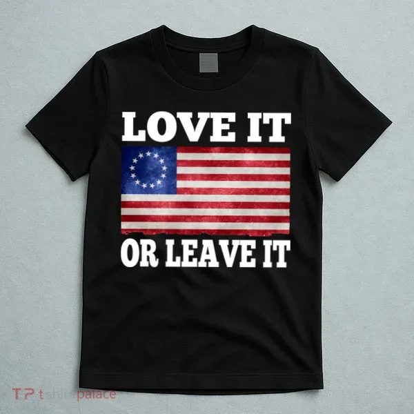 Love It Or Leave It Betsy Ross Flag T-Shirt