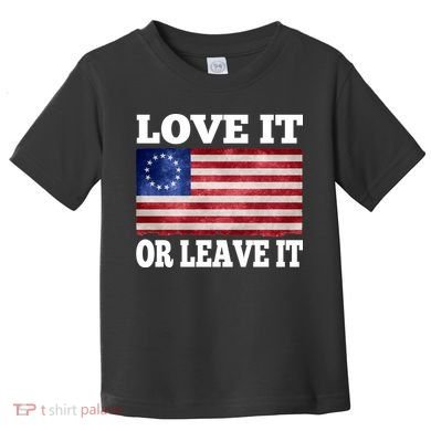 Love It Or Leave It Betsy Ross Flag Toddler T-Shirt