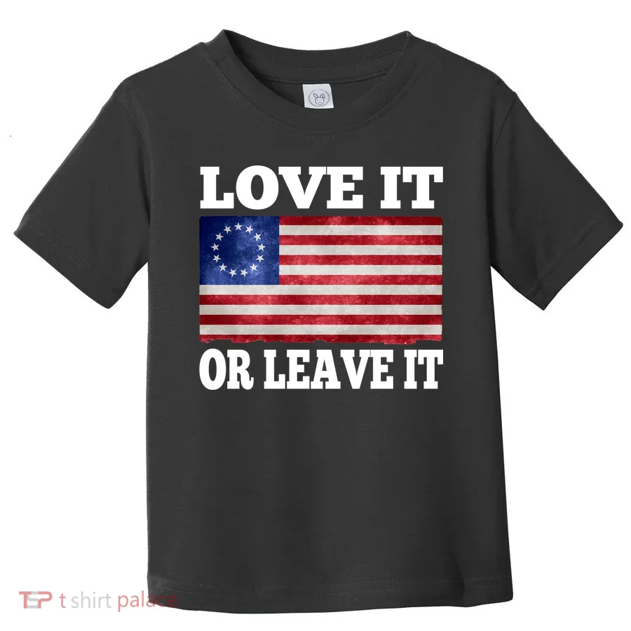 Love It Or Leave It Betsy Ross Flag Toddler T-Shirt