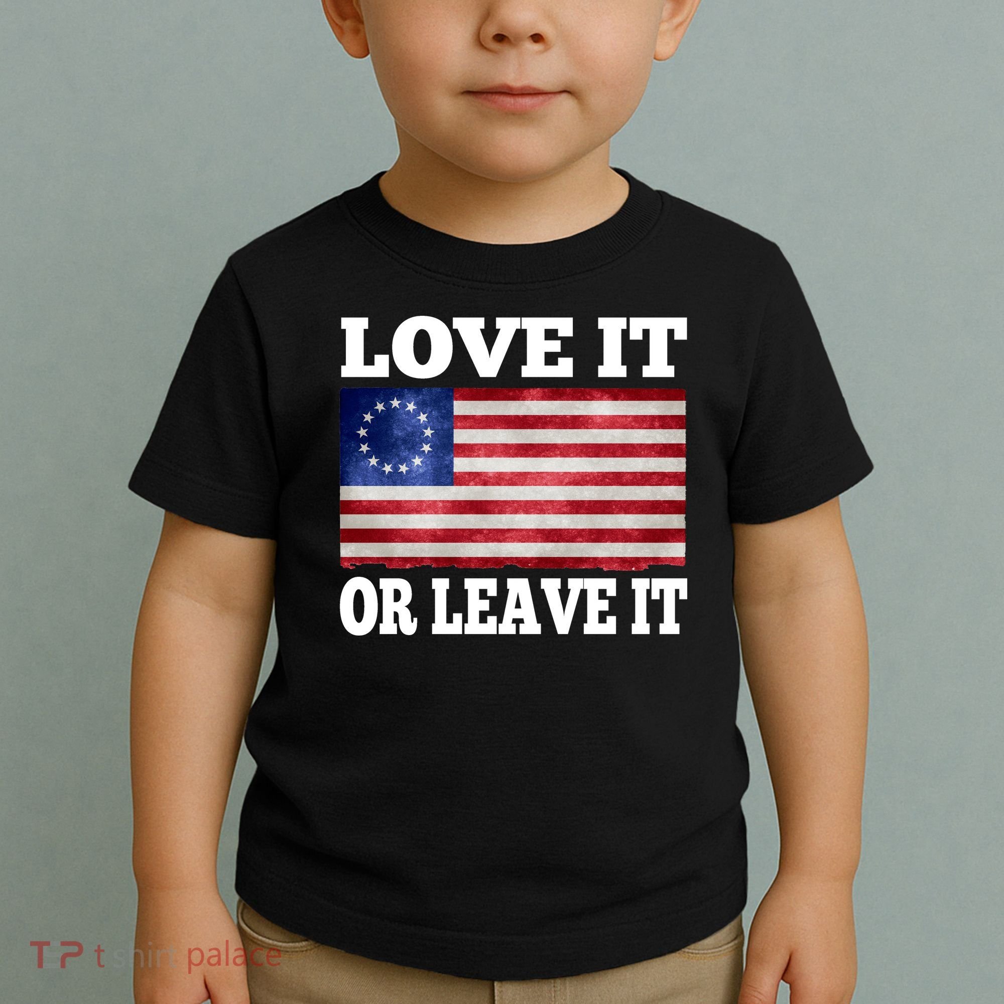Love It Or Leave It Betsy Ross Flag Toddler T-Shirt
