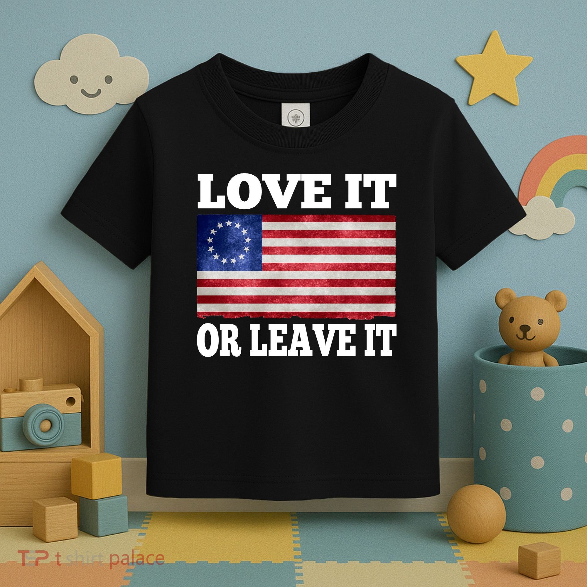 Love It Or Leave It Betsy Ross Flag Toddler T-Shirt