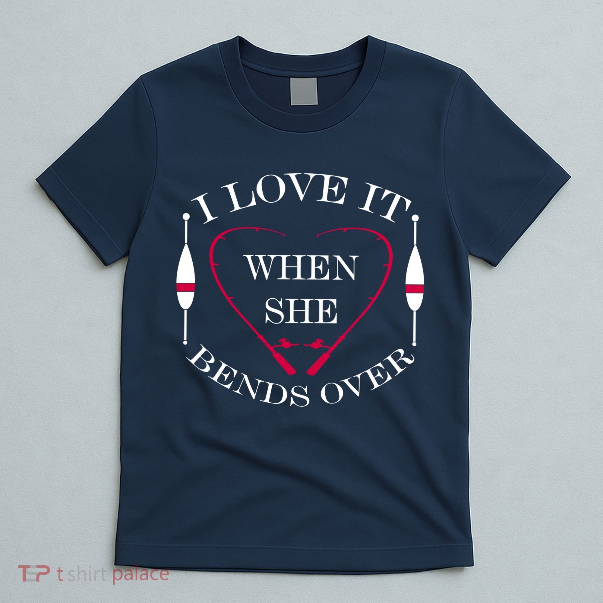 Love It When She Bends Over Funny Fishing T-Shirt