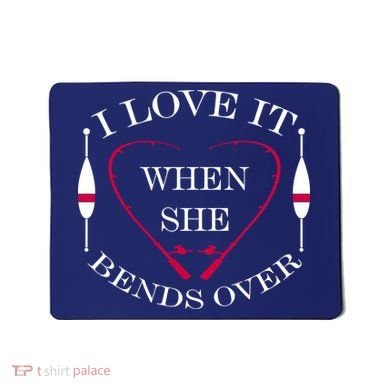 Love It When She Bends Over Funny Fishing Mousepad