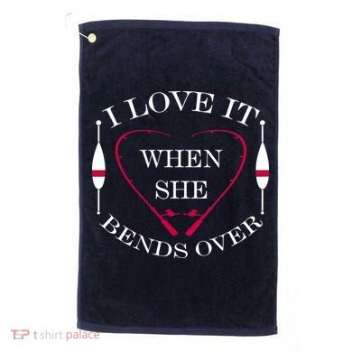 Love It When She Bends Over Funny Fishing Golf Towel