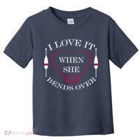 Love It When She Bends Over Funny Fishing Toddler T-Shirt thumb 0