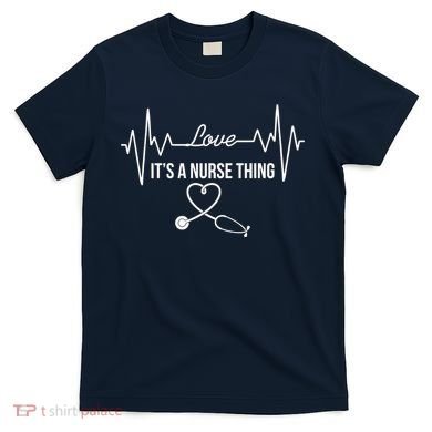Love It's A Nurse Thing Stethoscop Heartbeat Heart T-Shirt