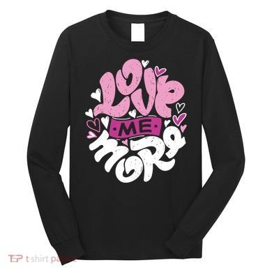 Love Me More Cute Hearts Long Sleeve Shirt