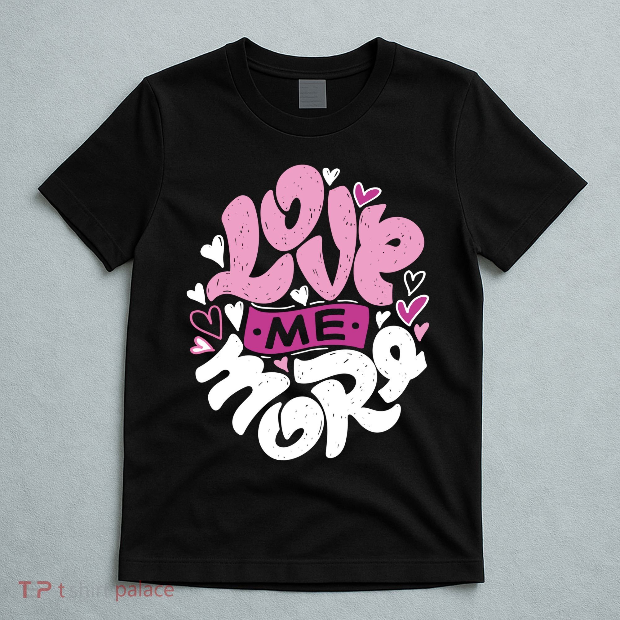 Love Me More Cute Hearts T-Shirt
