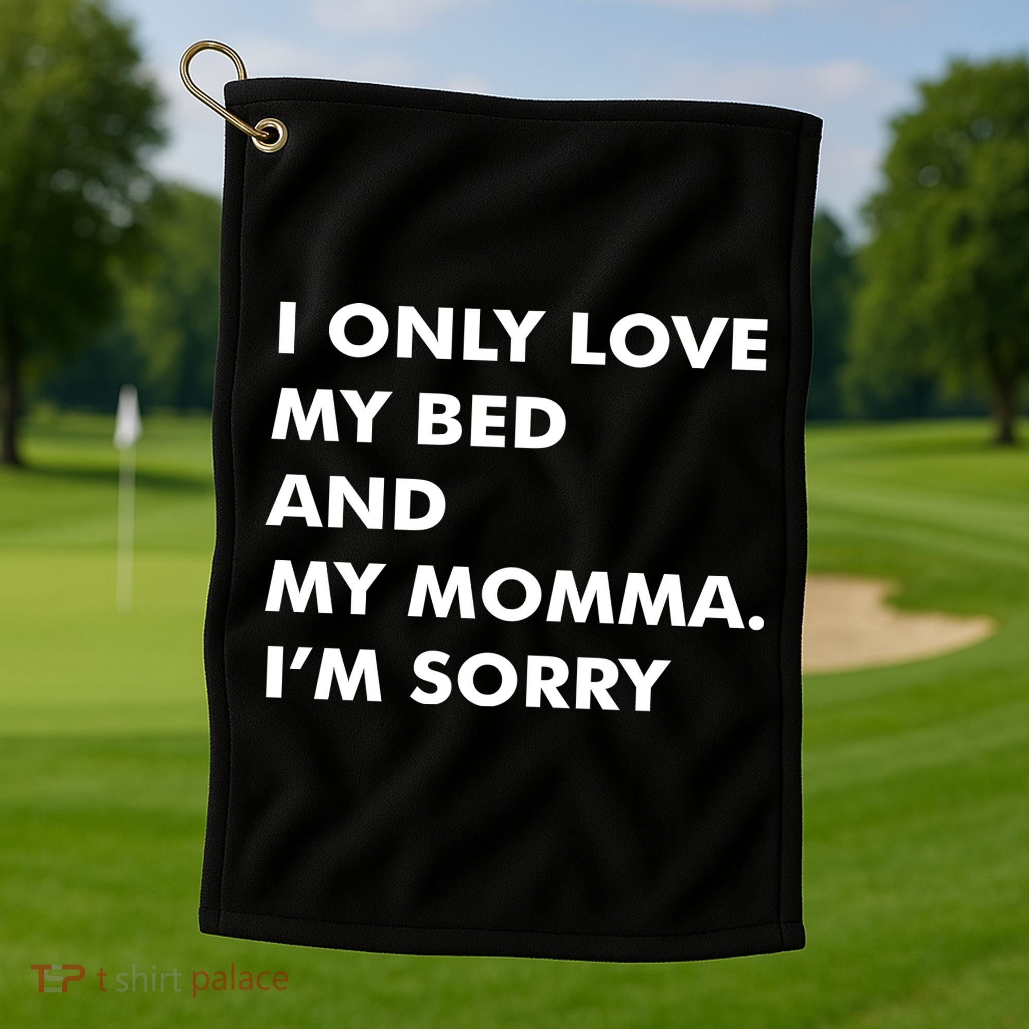 Love My Bed And Momma I'm Sorry Golf Towel