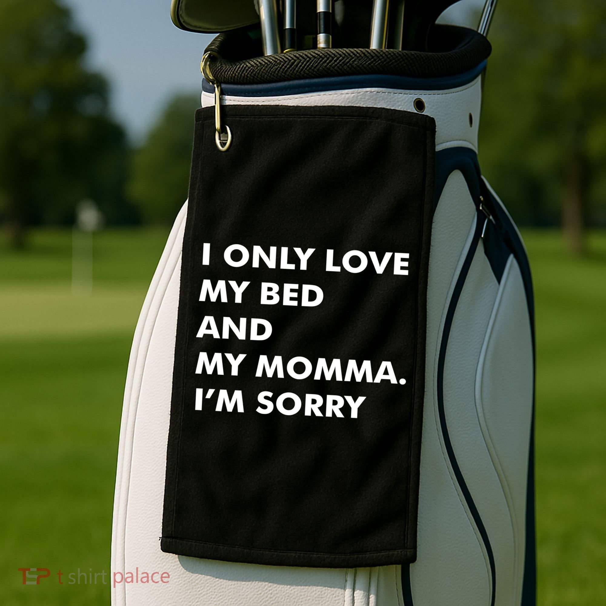 Love My Bed And Momma I'm Sorry Golf Towel