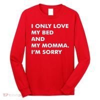 Love My Bed And Momma I'm Sorry Long Sleeve Shirt thumb 0