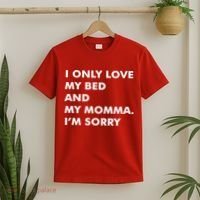 Love My Bed And Momma I'm Sorry T-Shirt thumb 2