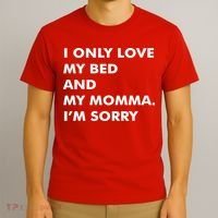 Love My Bed And Momma I'm Sorry T-Shirt thumb 3