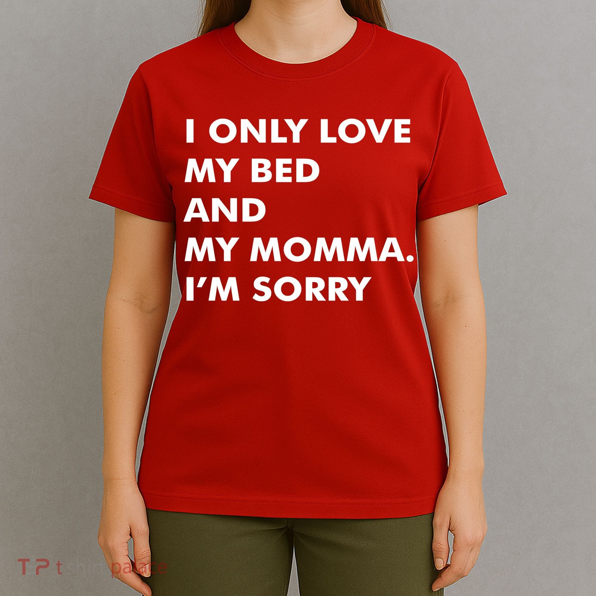 Love My Bed And Momma I'm Sorry T-Shirt
