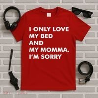 Love My Bed And Momma I'm Sorry T-Shirt thumb 5