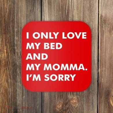 Love My Bed And Momma I'm Sorry Coaster