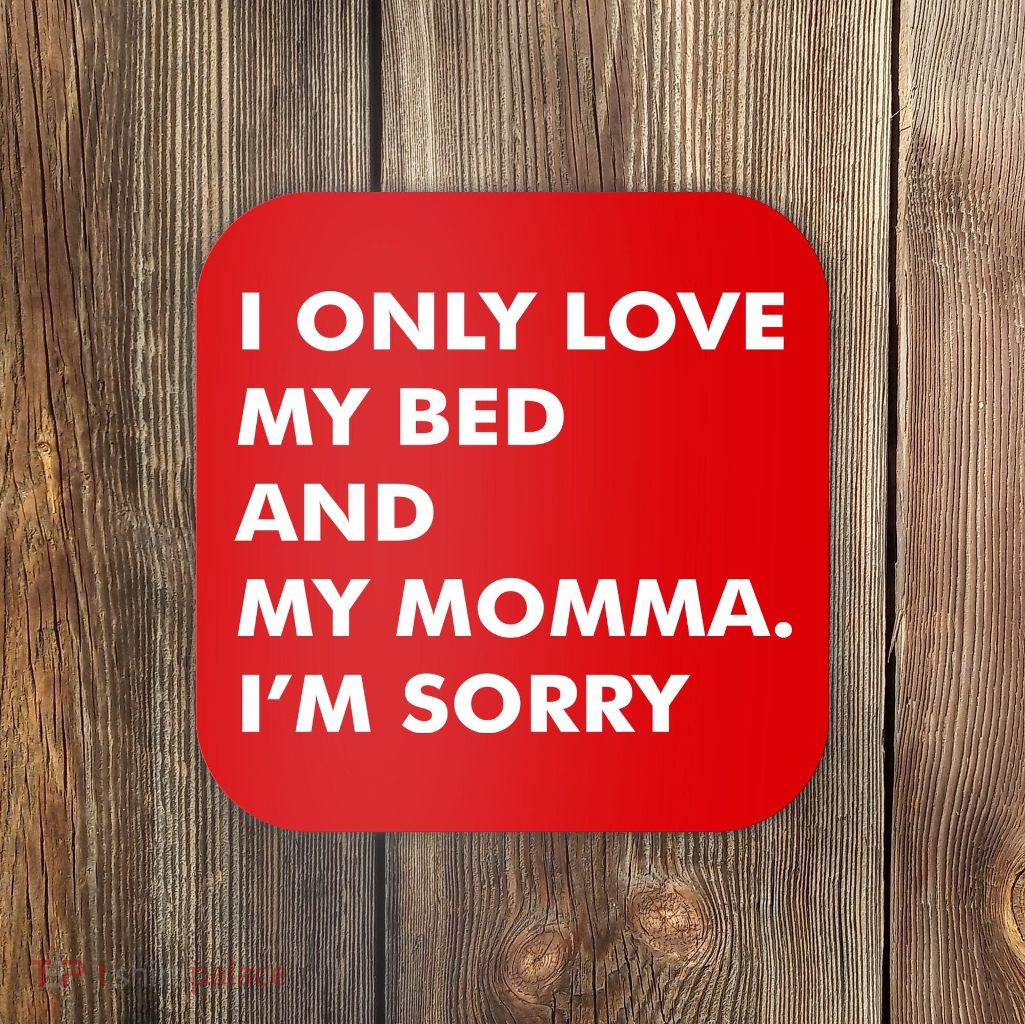 Love My Bed And Momma I'm Sorry Coaster