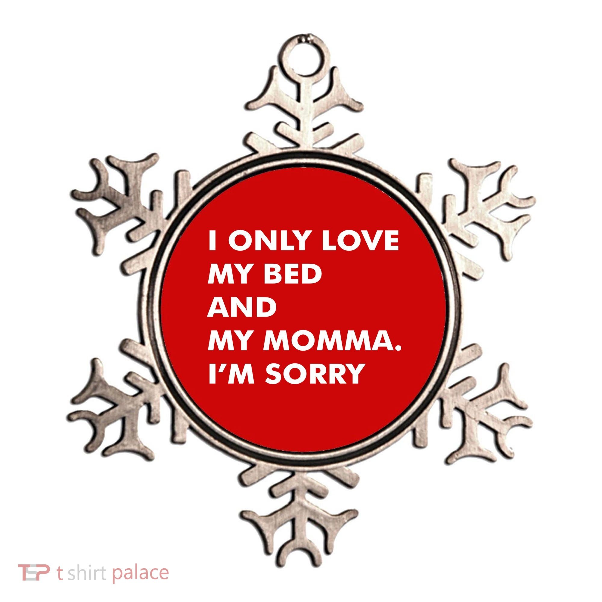 Love My Bed And Momma I'm Sorry Ornament