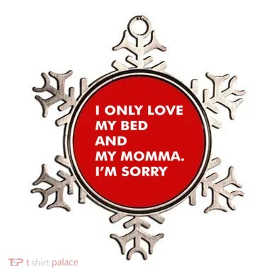 Love My Bed And Momma I'm Sorry Ornament