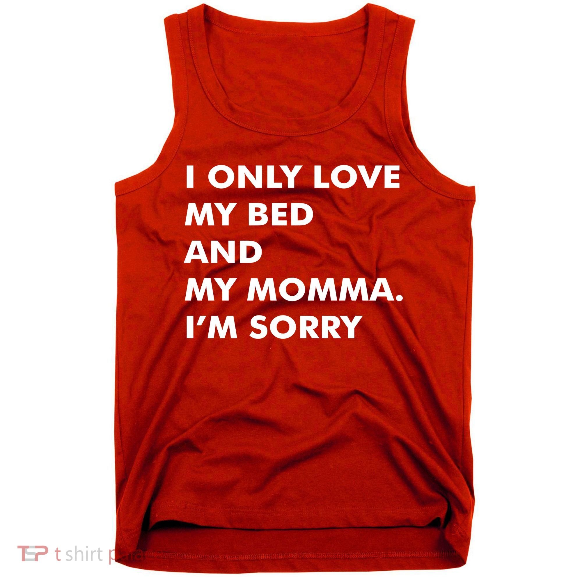 Love My Bed And Momma I'm Sorry Tank Top