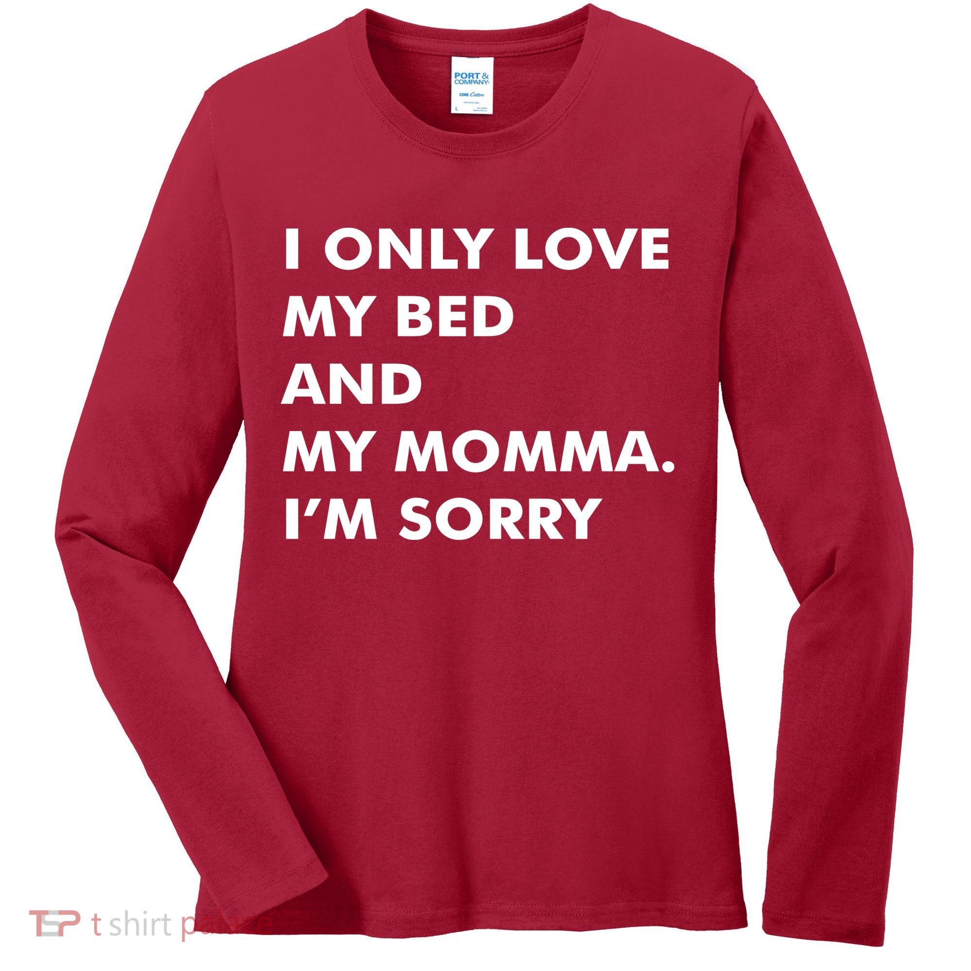 Love My Bed And Momma I'm Sorry Women's Long Sleeve Shirt
