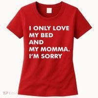 Love My Bed And Momma I'm Sorry Women's T-Shirt thumb 0