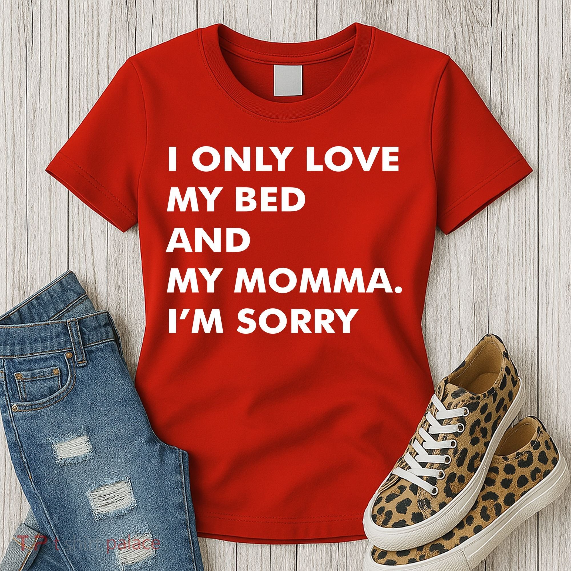 Love My Bed And Momma I'm Sorry Women's T-Shirt