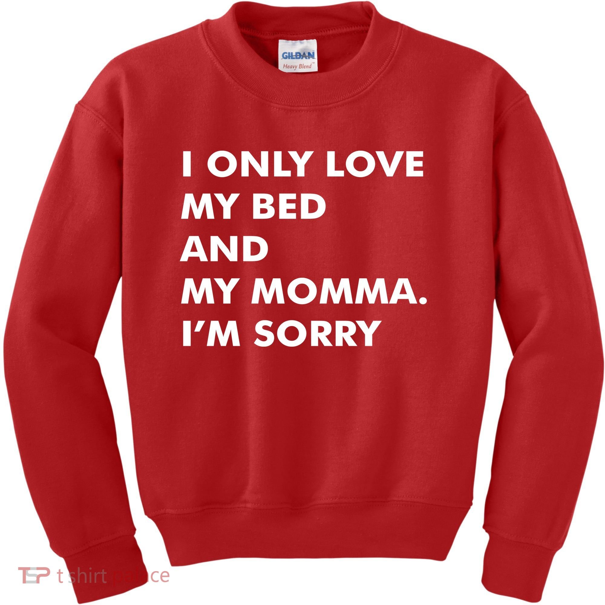 Love My Bed And Momma I'm Sorry Kids Sweatshirt
