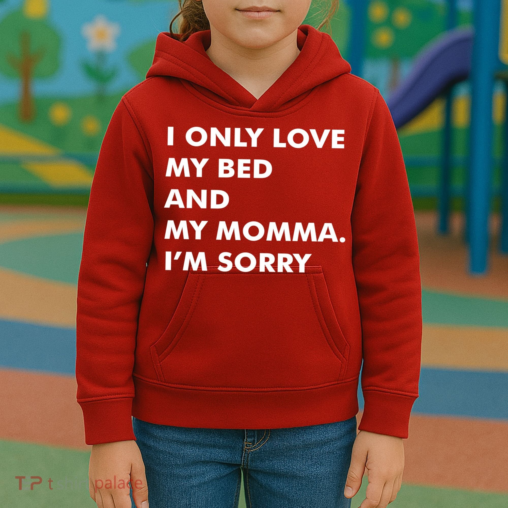 Love My Bed And Momma I'm Sorry Kids Hoodie