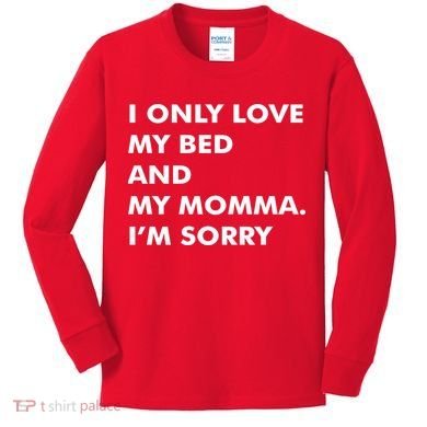 Love My Bed And Momma I'm Sorry Kids Long Sleeve Shirt