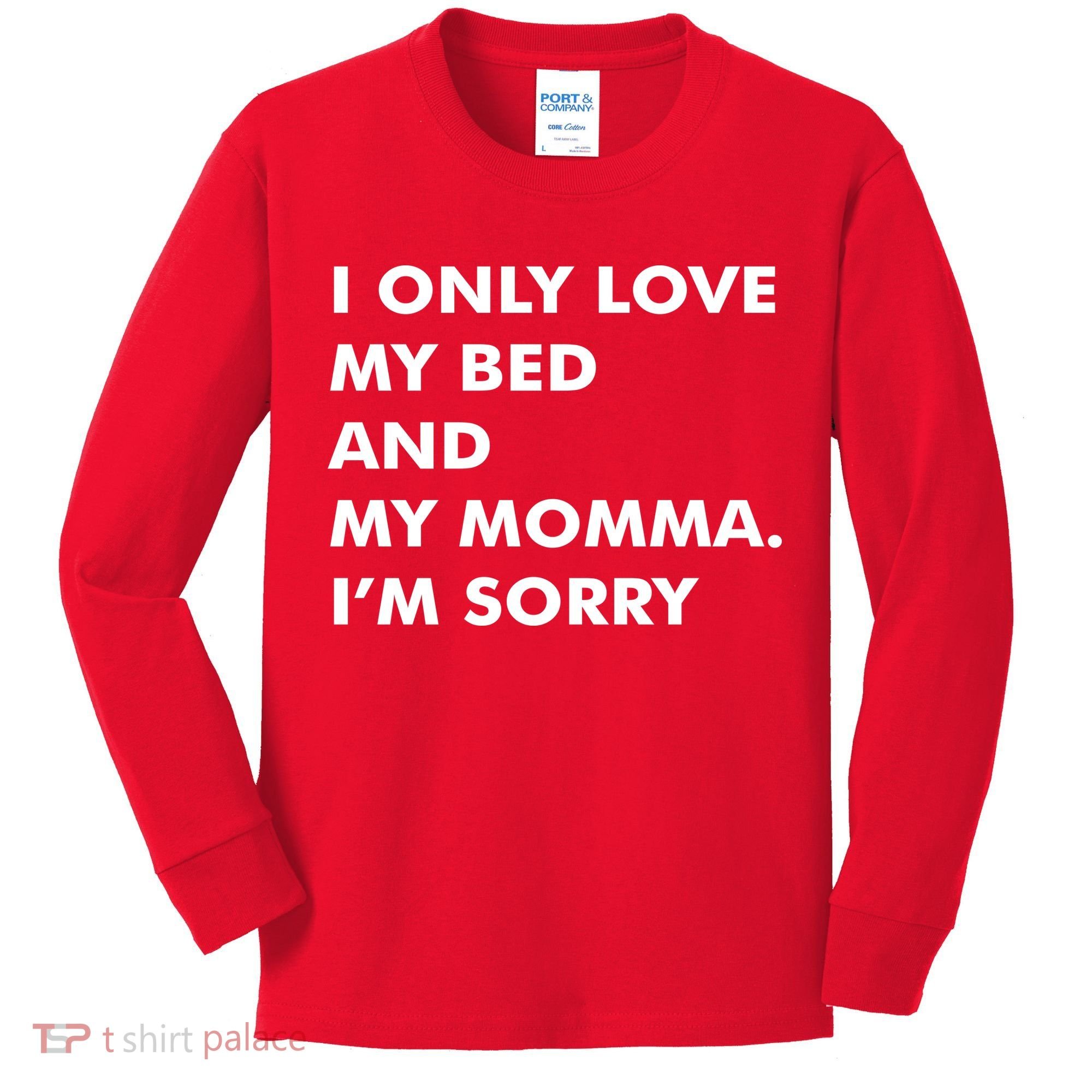 Love My Bed And Momma I'm Sorry Kids Long Sleeve Shirt