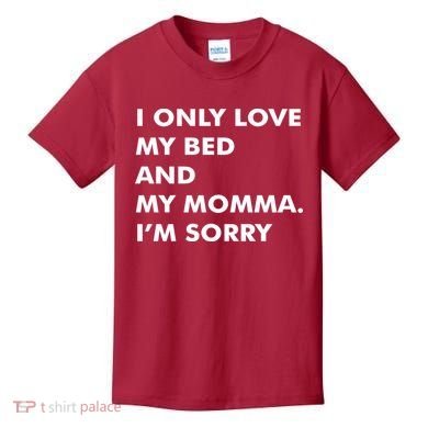 Love My Bed And Momma I'm Sorry Kids T-Shirt
