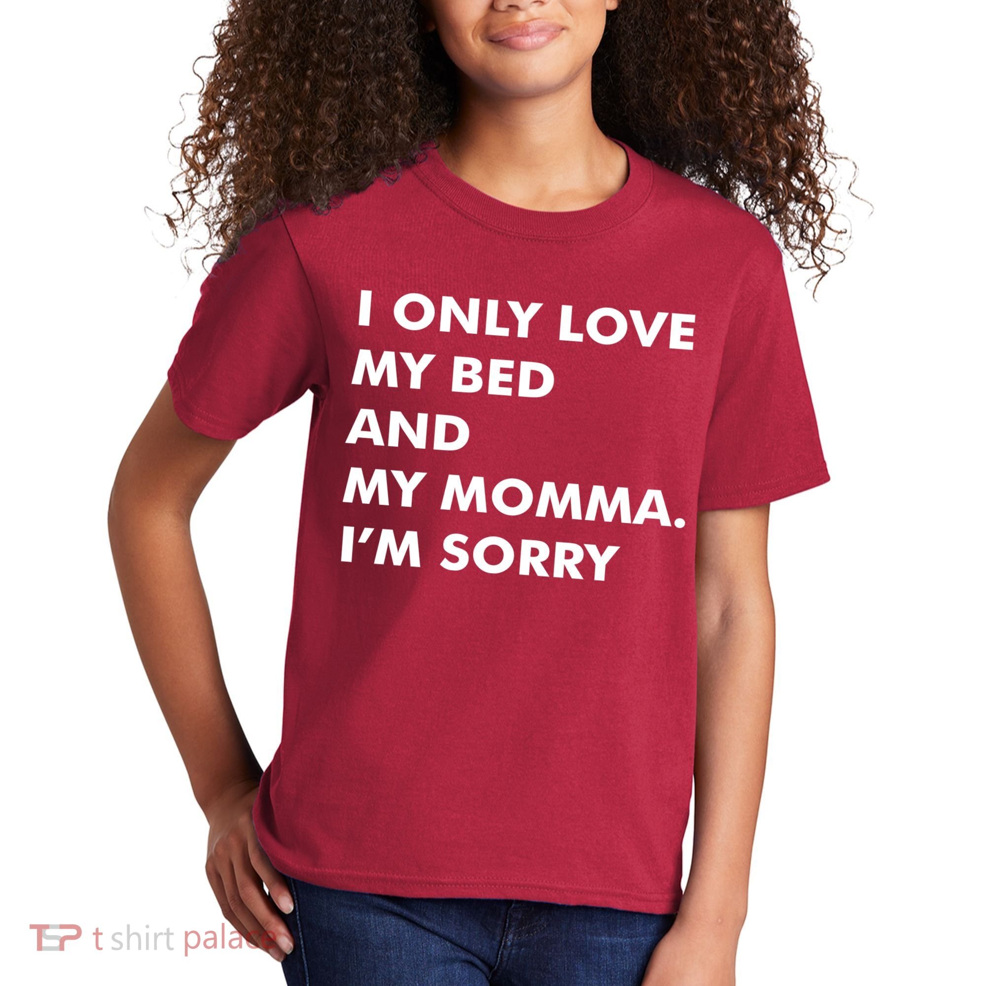 Love My Bed And Momma I'm Sorry Kids T-Shirt