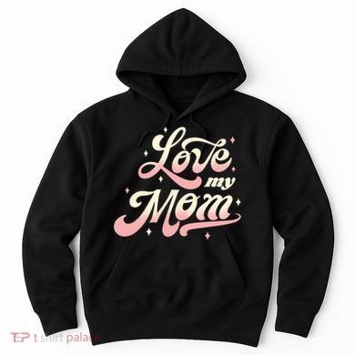 Love My Mom Hoodie