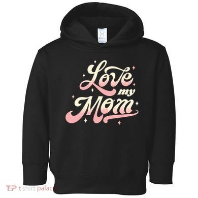 Love My Mom Toddler Hoodie